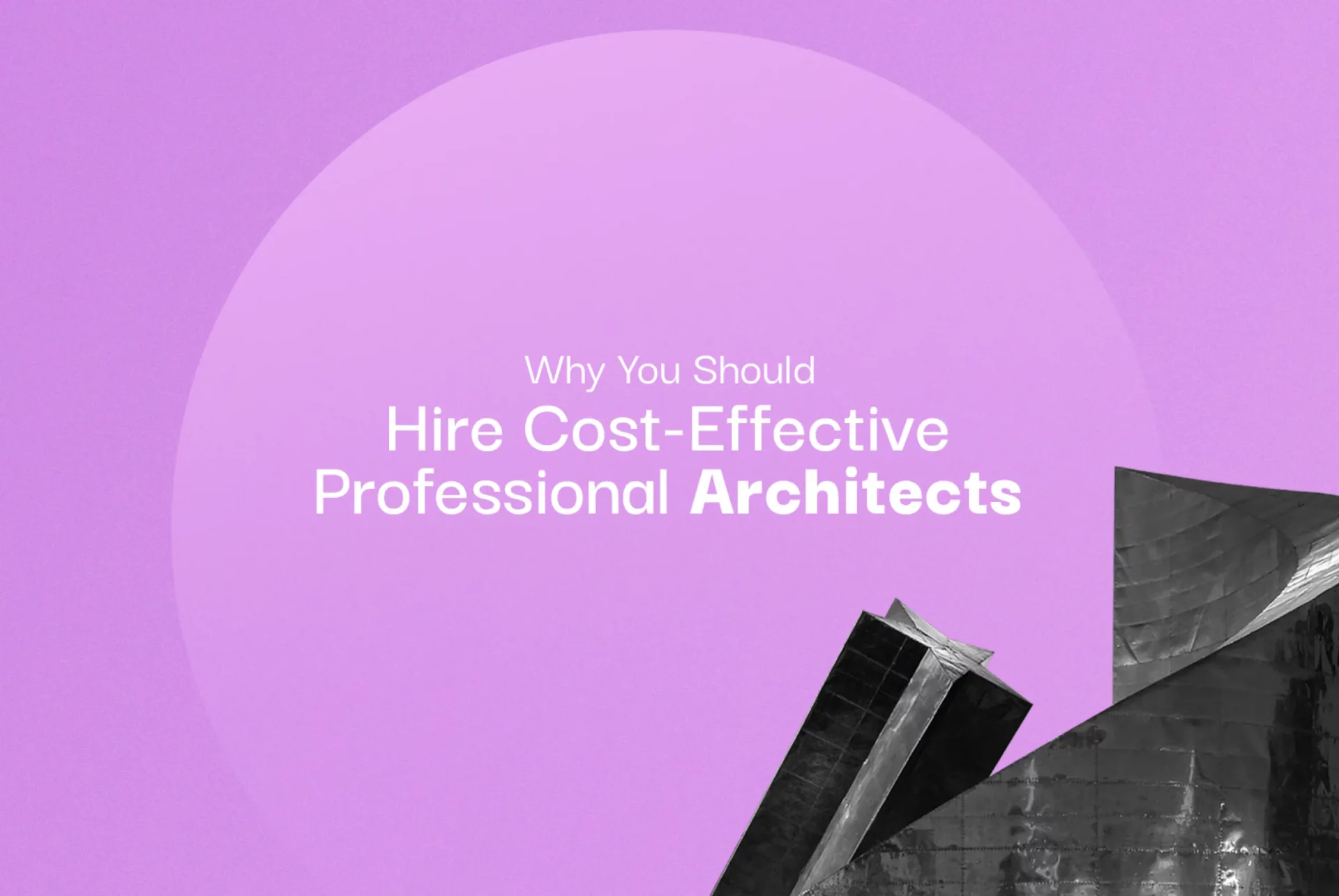 Why You Should Hire Cost-Effective Professional Architects-1